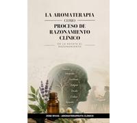 La aromaterapia como proceso de razonamiento clínico: De la receta al razonamiento