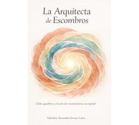 La Arquitecta de Escombros: Ocho quiebres y el arte de reconstruirse en espiral