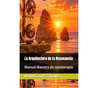 La Arquitectura de la Resonancia: Manual Maestro de sonoterapia: 7
