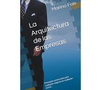 La Arquitectura de las Empresas: Principios universales para cualquier negocio en cualquier sector.