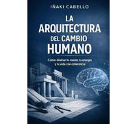 LA ARQUITECTURA DEL CAMBIO HUMANO: COMO DISEÑAR TU MENTE TU ENERGIA Y TU VIDA CON COHERENCIA: 6