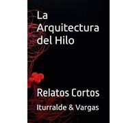 La Arquitectura del Hilo: Relatos Cortos
