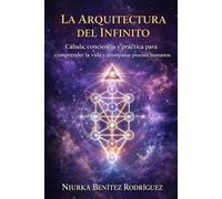 LA ARQUITECTURA DEL INFINITO: Cábala, conciencia y práctica para comprender la vida y acompañar procesos humanos