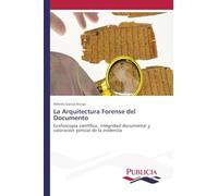 La Arquitectura Forense del Documento: Grafoscopía científica, integridad documental y valoración pericial de la evidencia