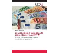 La Asociación Europea de Libre Comercio (EFTA): El EFTA y la ue integran el espacio económico europeo (eee)