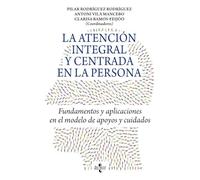 La atención integral y centrada en la persona: Fundamentos y aplicaciones en el modelo de apoyos y cuidados
