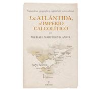 La Atlántida, el Imperio calcolítico: Naturaleza, geografía y capital del reino atlante