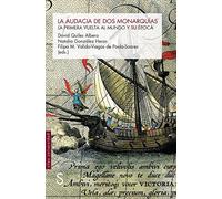 La audacia de dos monarquías: La primera vuelta al mundo y su época