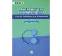 La audiodescripción de la imagen a la palabra. Traducción intersemiótica de un texto multimodal