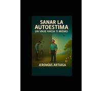 la autoestima: sanar la autoestima: un viaje hacia ti mismo
