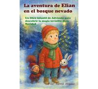 La aventura de Elian en el bosque nevado: Un libro infantil de Adviento para descubrir la magia invisible de la Navidad