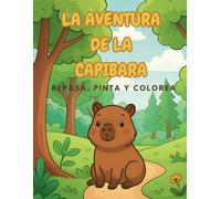 La Aventura de la Capibara: ¡Repasa, Dibuja y Colorea!: Un libro educativo para niños de 4 a 6 años: Mejora la grafomotricidad y desarrolla la creatividad con la dulce capibara