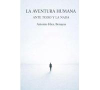 LA AVENTURA HUMANA ANTE TODO Y LA NADA