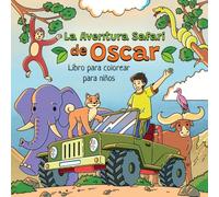 La Aventura Safari de Oscar: Un divertido libro para colorear de animales para niños de 4 a 8 años
