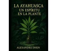 LA AYAHUASCA, UN ESPÍRITU EN LA PLANTA