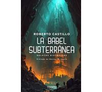La Babel Subterránea: Relatos distópicos