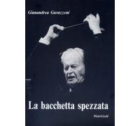 La bacchetta spezzata - Gavazzeni Gianandrea