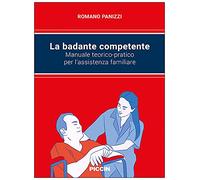 La badante competente. Manuale teorico-pratico per l'assistenza familiare