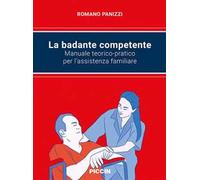 La badante competente. Manuale teorico-pratico per l'assistenza familiare