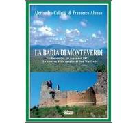 La Badia di Monteverdi. La storia, gli scavi del 1871 la ricerca delle spoglie di San Walfredo
