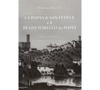 Francesco Pasetto - La Badia Di San Fedele E Il Beato Torello Da Poppi. Storie