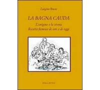 La bagna cauda. L'origine e la storia ricette famose di ieri e di oggi