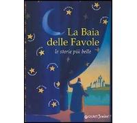 La baia delle favole. Le storie più belle. Ediz. illustrata