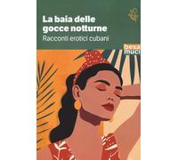 La baia delle gocce notturne. Racconti erotici cubani