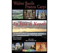 La baia di Napoli. Le mirabili bellezze paesaggistiche, artistiche e monumentali della riviera napoletana. Con DVD