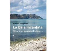 La baia incantata. Storie e personaggi di Portonovo