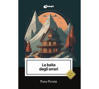 Libri Paolo Pavone - La Baita Degli Orrori