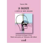 La Balbuzie. Il Difetto Dei Troppo Intelligenti - Oddo Francesco - 2022