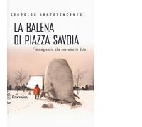 LA BALENA DI PIAZZA SAVOIA di LEOPOLDO SANTOVINCENZO - Exòrma, 2017