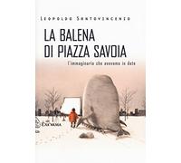 La balena di piazza Savoia. L'immaginario che avevamo in dote