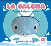 Libri Balena. Soffici Libri Per Crescere. Grandi Animali Soffici. Ediz. A Colori