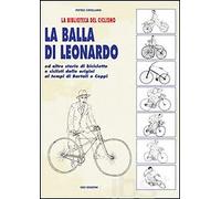 La balla di Leonardo ed altre storie di biciclette e ciclisti dalle origini ai t