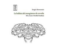 La ballata del mangiatore di cervella. Kris, Lacan e l'eredità freudiana - 2020