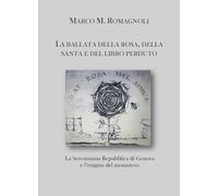 La ballata della rosa, della santa e del libro perduto. La serenissima repubblica di Genova e l'enigma del monastero