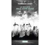 Libri Tommaso Avati - La Ballata Delle Anime Inutili