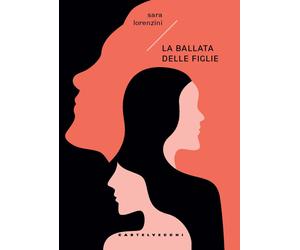 La ballata delle figlie - Lorenzini Sara
