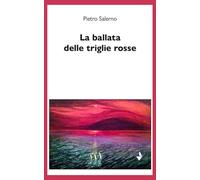 Libri Pietro Salerno - La Ballata Delle Triglie Rosse