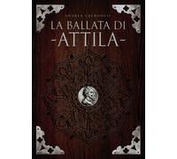 La ballata di Attila di Andrea Cremonesi, 2018, Youcanprint
