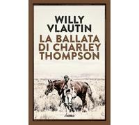 La ballata di Charley Thompson - Vlautin Willy
