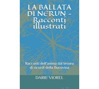 LA BALLATA DI NERUN - Racconti illustrati: Racconti dell’anima dal tesoro di ricordi della Bucovina