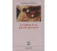 Lawrence Osborne – La ballata di un piccolo giocatore – Adelphi