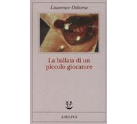 LA BALLATA DI UN PICCOLO GIOCATORE - OSBORNE LAWRENCE - Adelphi