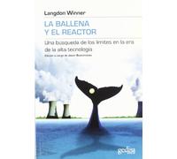 La ballena y el reactor/ The whale and the reactor: Una Busqueda De Los Limites En La Era De La Alta Tecnologia/ a Search for Limits in an Age of High Technology