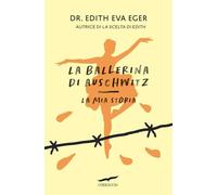 La ballerina di Auschwitz. La mia storia