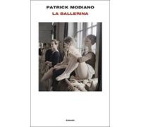 LA BALLERINA - MODIANO PATRICK - Einaudi