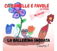 LA BALLERINA SNODATA: Storia di una bambina straordinaria che, nonostante qualche difficoltà, riesce a realizzare il suo meraviglioso sogno.